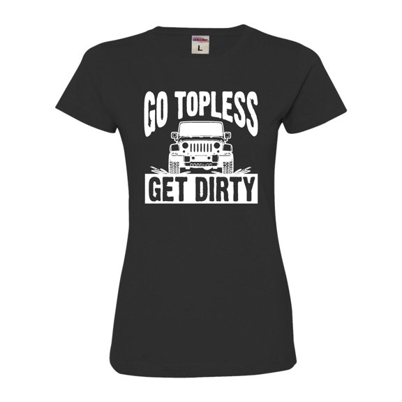 Womens Go Topless Get Dirty Off Roading Deluxe Soft T-Shirt