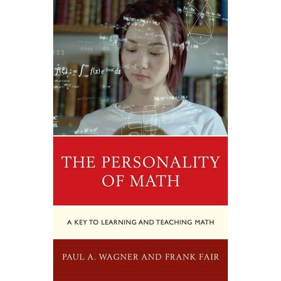The Personality of Math: A Key to Learning and Teaching Math, (Paperback)