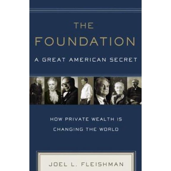Pre-Owned The Foundation: A Great American Secret; How Private Wealth is Changing the World (Hardcover) 1586484117 9781586484118