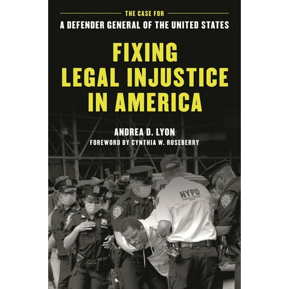 Fixing Legal Injustice in America: The Case for a Defender General of the United States, (Paperback)