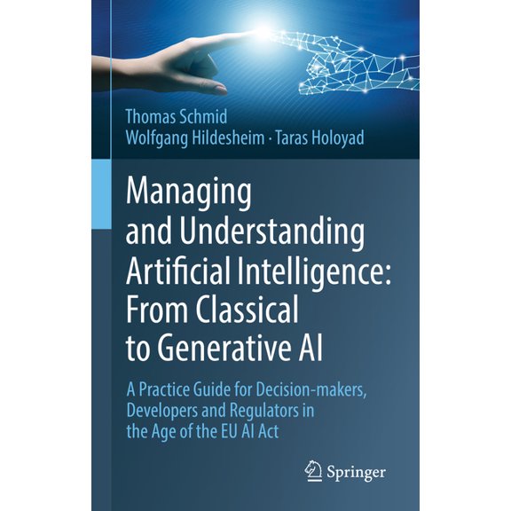 Managing and Understanding Artificial Intelligence: From Classical to Generative AI: A Practice Guide for Decision-Maker, (Hardcover)