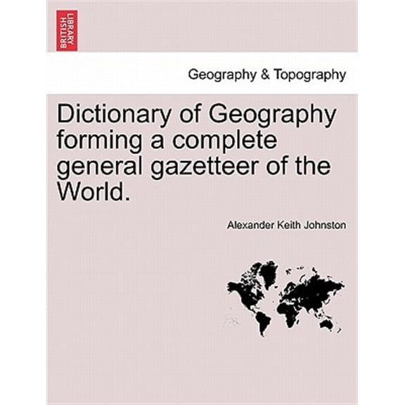 Pre-Owned Dictionary of Geography forming a complete general gazetteer of the World.