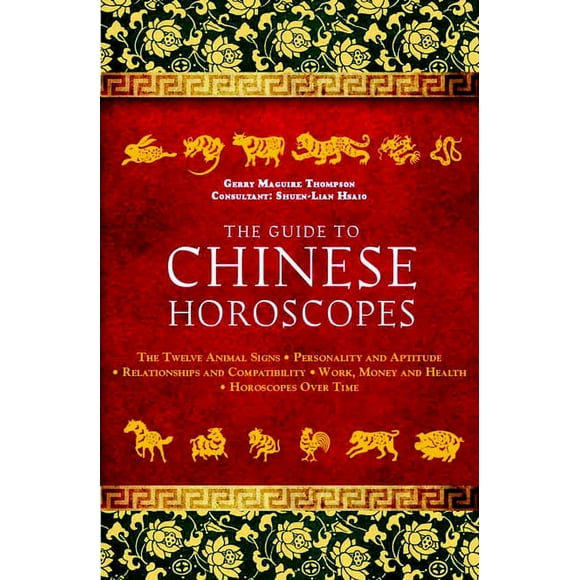 The Guide to Chinese Horoscopes : The Twelve Animal Signs * Personality and Aptitude * Relationships and Compatibility * Work, Money and Health (Paperback)
