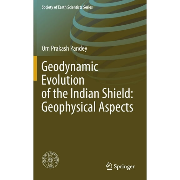 Society of Earth Scientists Geodynamic Evolution of the Indian Shield: Geophysical Aspects, (Hardcover)