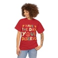 thumbnail image 3 of Have the Day You Deserve Retro Unisex Graphic Tee Shirt, Sizes S-5XL, 3 of 4