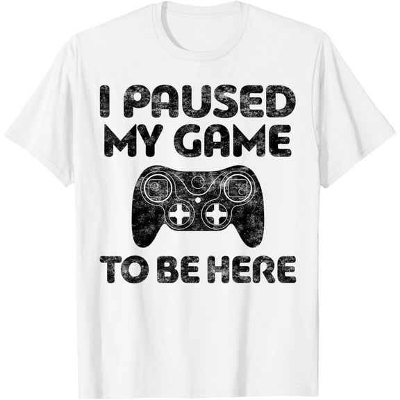 I Paused My Game to Be Here T-Shirt Video Gamer Shirt T-Shirt TShirt