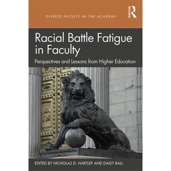 Pre-Owned Diverse Faculty in the Academy Racial Battle Fatigue in Faculty: Perspectives and Lessons from Higher Education, (Paperback)