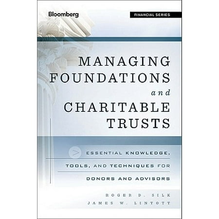 Managing Foundations And Charitable Trusts Essential Knowledge Tools And Techniques For Donors And Advisors - 