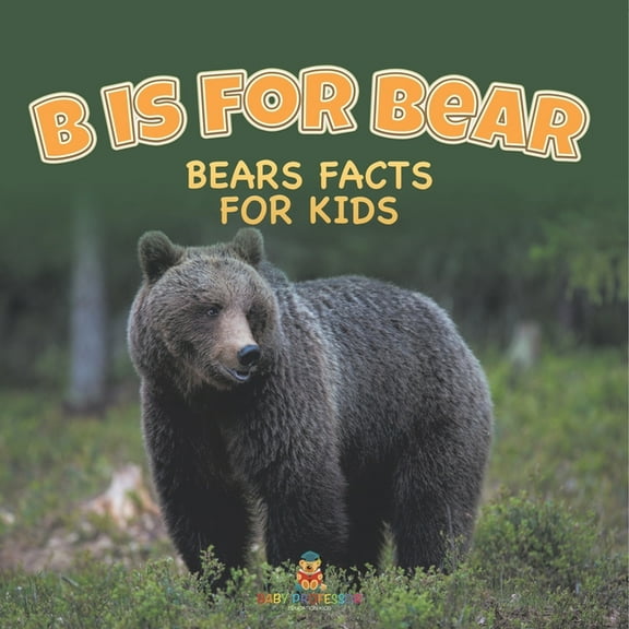 B is for Bear: Bears Facts For Kids, (Paperback)