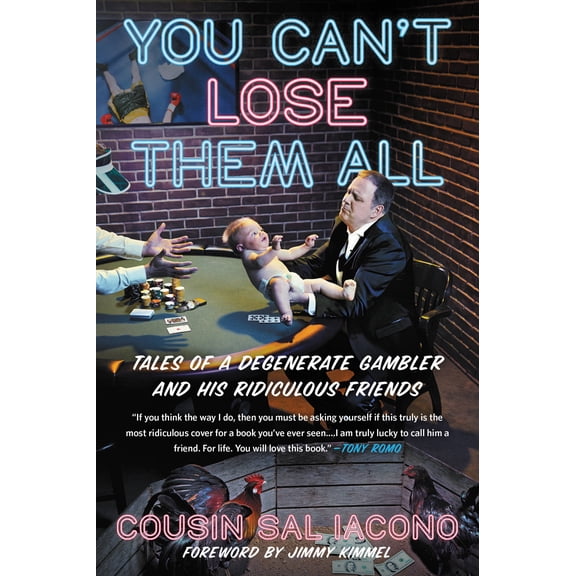 You Can't Lose Them All : Tales of a Degenerate Gambler and His Ridiculous Friends (Paperback)