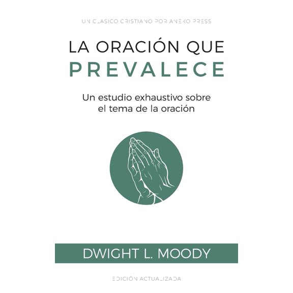 La oración que prevalece: Un estudio exhaustivo sobre el tema de la oración, (Paperback)