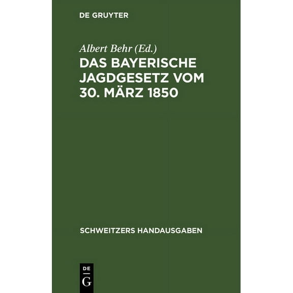 Schweitzers Handausgaben Das Bayerische Jagdgesetz Vom 30. MÃ¤rz 1850: Mit Den Gesetzen Ãber Den Ersatz Des Wildschadens Und SÃ¤mtlichen EinschlÃ¤gi, (Hardcover)