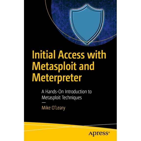 Initial Access with Metasploit and Meterpreter: A Hands-On Introduction to Metasploit Techniques, (Paperback)