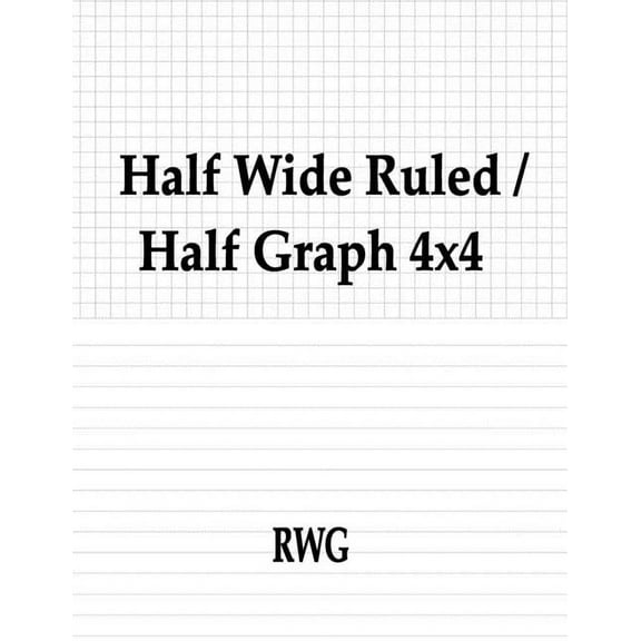 Half Wide Ruled / Half Graph 4x4: 150 Pages 8.5" X 11" (Paperback)
