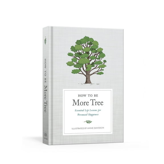 Pre-Owned How to Be More Tree: Essential Life Lessons for Perennial Happiness (Hardcover) 059313916X 9780593139165