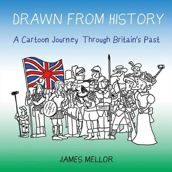 Drawn From History: A Cartoon Journey Through Britain's Past, (Paperback)