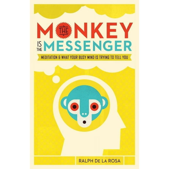 The Monkey Is the Messenger: Meditation and What Your Busy Mind Is Trying to Tell You, (Paperback)