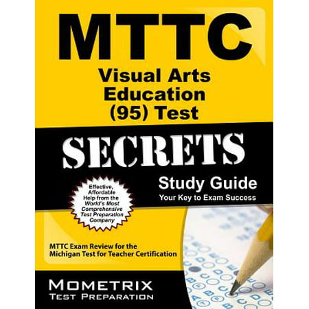 Mttc Visual Arts Education (95) Test Secrets: Mttc Exam Review for the Michigan Test for Teacher