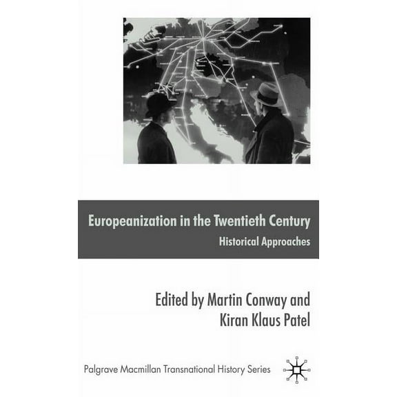 Palgrave MacMillan Transnational History Europeanization in the Twentieth Century: Historical Approaches, (Hardcover)