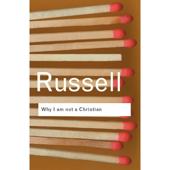 Why I am not a Christian: and Other Essays on Religion and Related Subjects (Routledge Classics) (Paperback)