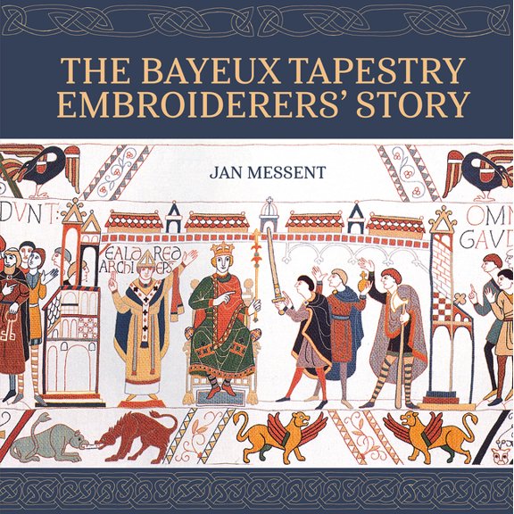 The Bayeux Tapestry Embroiderers' Story, (Hardcover)