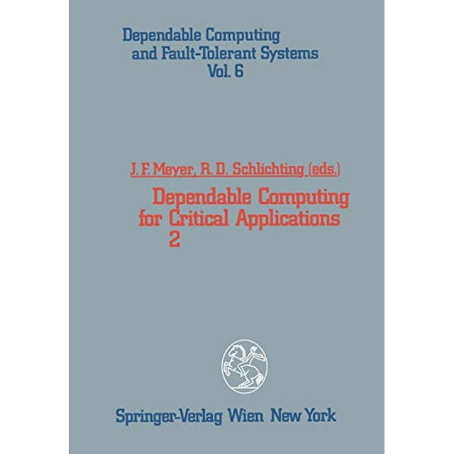 Dependable Computing for Critical Applications 2 (Dependable Computing and Fault-Tolerant Systems) (Volume 6)