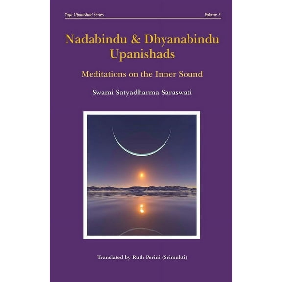 Yoga Upanishad Nadabindu & Dhyanabindu Upanishads: Meditations on the Inner Sound, Book 5, (Paperback)