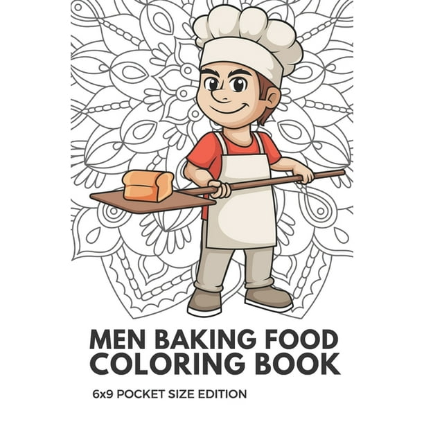 Men Baking Food Coloring Book 6x9 Pocket Size Edition Color Book With Black White Art Work Against Mandala Designs To Inspire Mindfulness And Creativity Great For Drawing Doodling And Sketching Paperback Men Baking Food Coloring Book 6x9 Pocket Size Edition Color Book With Black White Art Work Against Mandala Designs To Inspire Mindfulness And Creativity Great For Drawing Doodling And Sketching Paperback