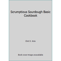 Pre-Owned Scrumptious Sourdough Basic Cookbook (Paperback) 0940705001 9780940705005