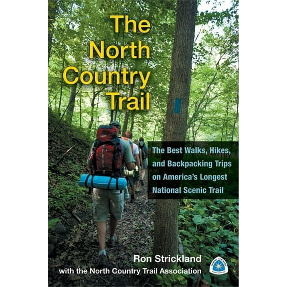 The North Country Trail : The Best Walks, Hikes, and Backpacking Trips on America’s Longest National Scenic Trail (Paperback)