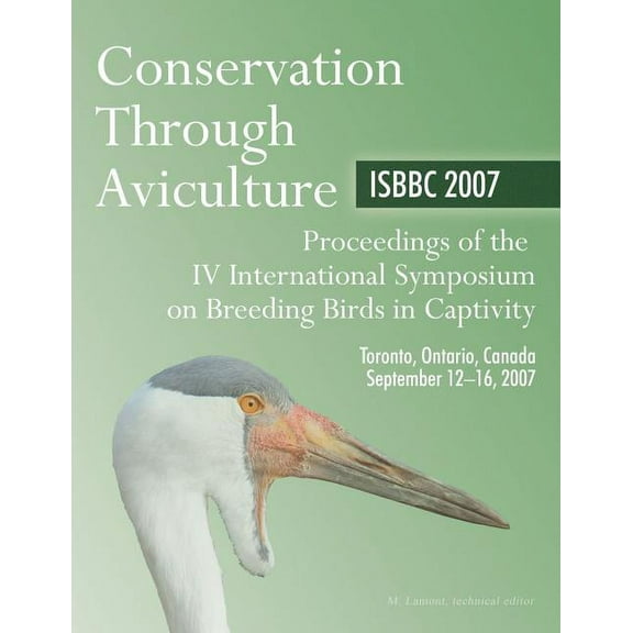 Conservation through Aviculture: ISBBC 2007: Proceedings of the IV International Symposium on Breeding Birds in Captivit, (Paperback)