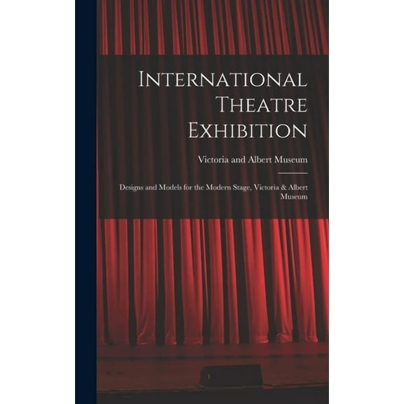 International Theatre Exhibition: Designs and Models for the Modern Stage, Victoria & Albert Museum, (Hardcover)