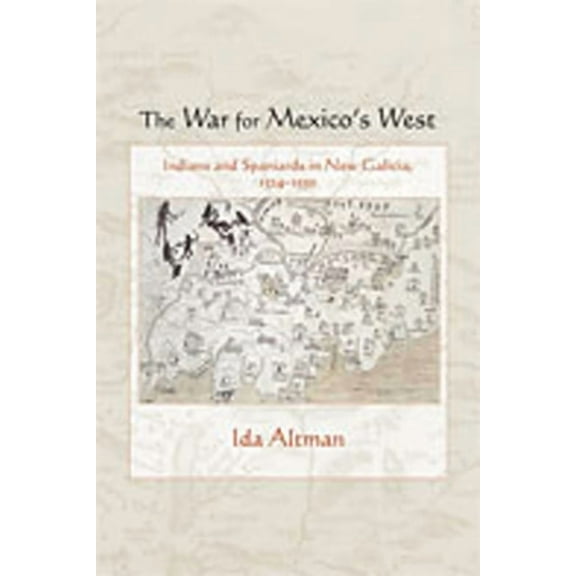 Diálogos The War for Mexico's West: Indians and Spaniards in New Galicia, 1524-1550, (Paperback)