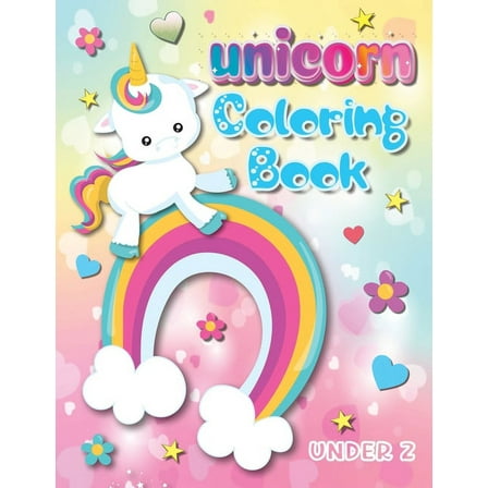 Unicorn Coloring Book Under 2: Bring the Enchantment of Unicorns to Your Child's World with Over 100 Pages to Color, (Paperback)