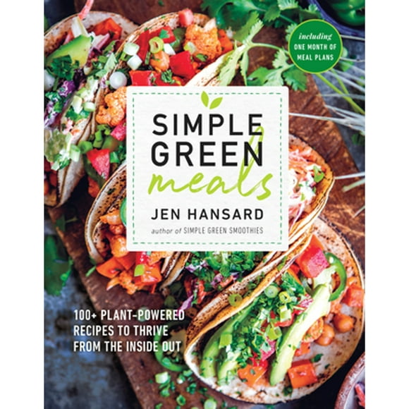 Pre-Owned Simple Green Meals: 100+ Plant-Powered Recipes to Thrive from the Inside Out: A Cookbook (Paperback 9781635650099) by Jen Hansard