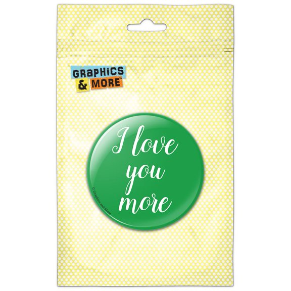 I Love You More Script Cursive White on Green Pinback Button Pin Badge