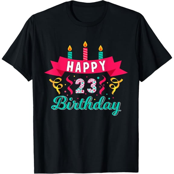 Happy 23Th Birthday Presents For 23 Years Old Woman and Girl T-Shirt mens t shirt,black,women,funny,misfits,men,journey