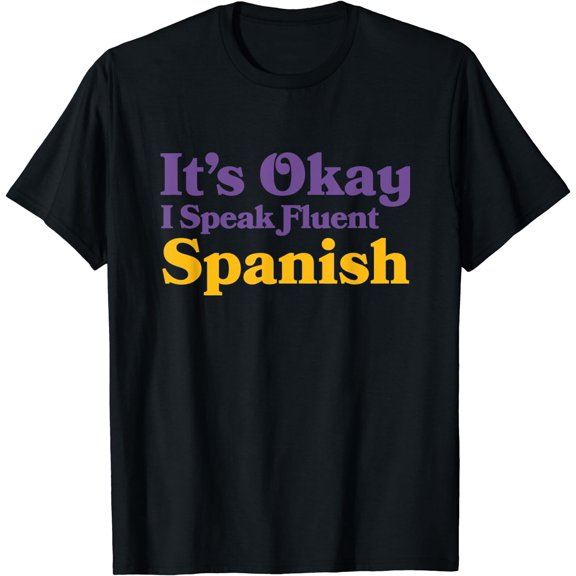 It's Okay I Speak Fluent Spanish Guatemalan Sarcastic T-Shirt Black Small