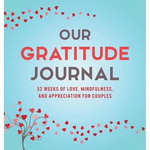 Pre-Owned Our Gratitude Journal: 52 Weeks of Love, Mindfulness, and Appreciation for Couples (Hardcover) 1949781011 9781949781014