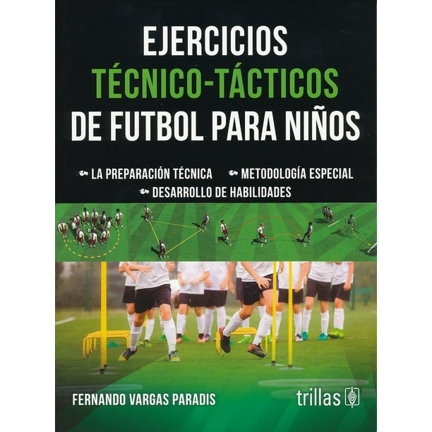 EJERCICIOS TECNICO-TACTICOS DE FUTBOL PARA NIÑOS EDITORIAL TRILLAS SA DE CV FERNANDO VARGAS PARADIS