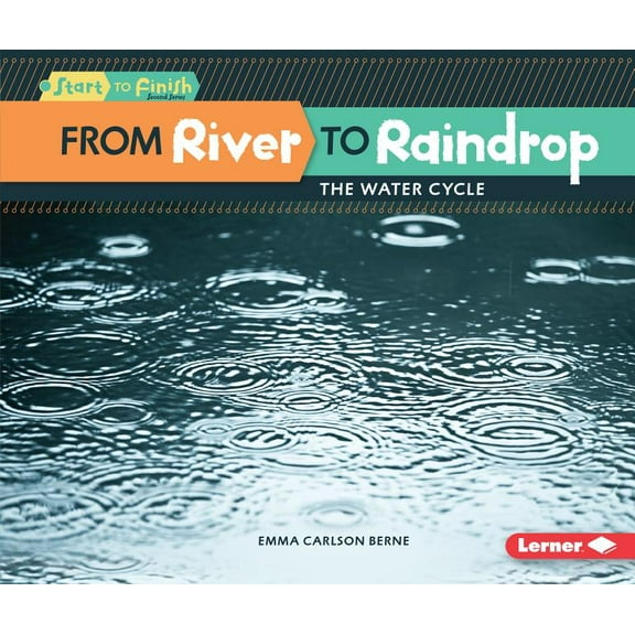Start to Finish, Second: From River to Raindrop: The Water Cycle (Paperback)