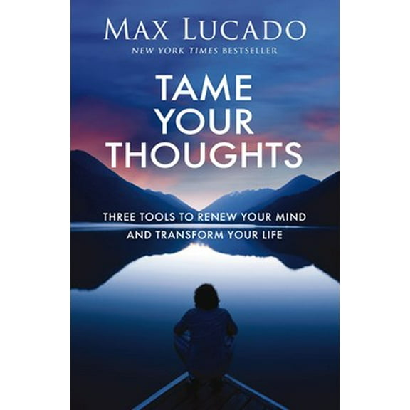 Tame Your Thoughts: Three Tools to Renew Your Mind and Transform Your Life (Hardcover)