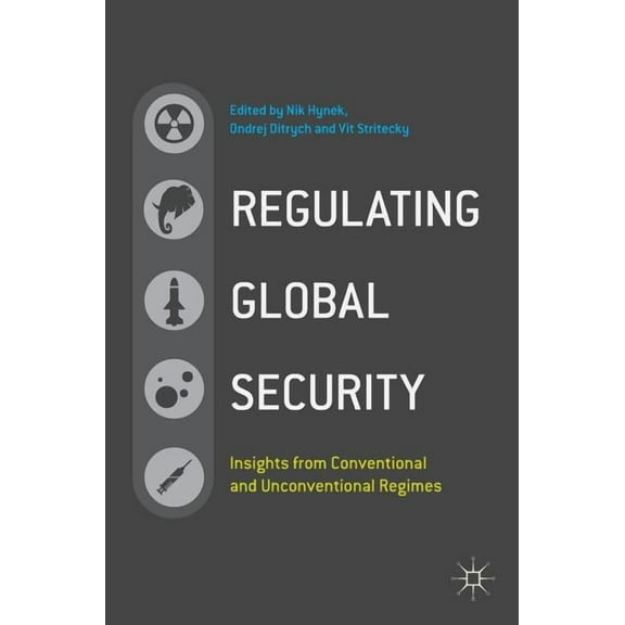 Regulating Global Security: Insights from Conventional and Unconventional Regimes, (Hardcover)