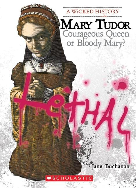 Wicked History (Paperback): Mary Tudor : Courageous Queen or Bloody ...