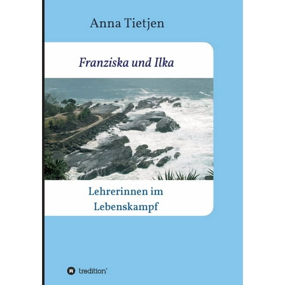 Franziska und Ilka : Lehrerinnen im Lebenskamp (Paperback)