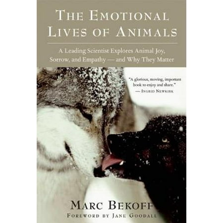 The Emotional Lives of Animals : A Leading Scientist Explores Animal Joy, Sorrow, and Empathy A and Why They