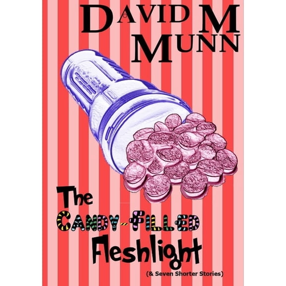 The Candy-Filled Fleshlight (& Seven Shorter Stories), (Paperback)