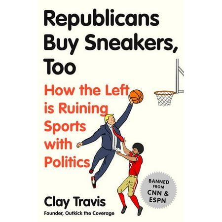 Republicans Buy Sneakers Too: How the Left Is Ruining Sports with Politics (Hardcover)