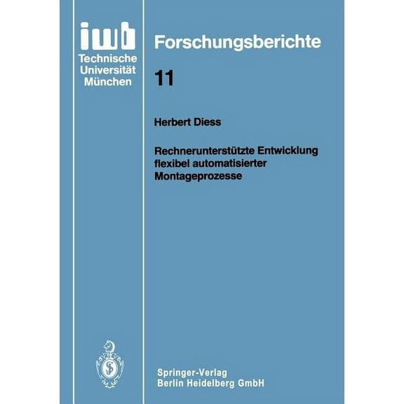 Iwb Forschungsberichte RechnerunterstÃ¼tzte Entwicklung Flexibel Automatisierter Montageprozesse, Book 11, (Paperback)