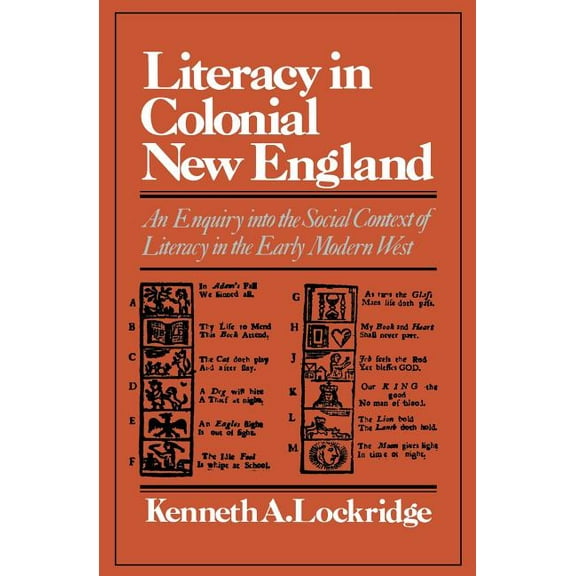 Literacy in Colonial New England an Enquiry Into the Social Context of Literacy in the Early Modern West, (Paperback)